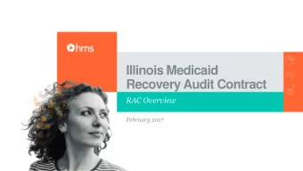 Illinois Medicaid  Recovery Audit Contract  RAC Overview  February 2017  Provide information