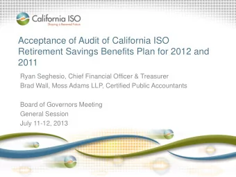 Acceptance of Audit of California ISO  Retirement Savings Benefits Plan for 2012 and  2011  Ryan