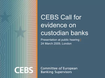 CEBS Call for  evidence on  custodian banks  Presentation at public hearing |  24 March 2009,