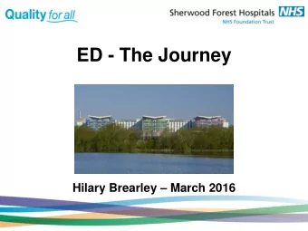 ED - The Journey Hilary Brearley  March 2016 Background  Around 100,000 ED attendances per