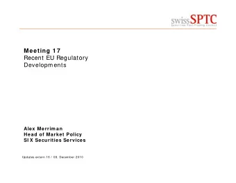 Meeting 1 7  Recent EU Regulatory  Recent EU Regulatory  Developments  Alex Merrim an  Head of