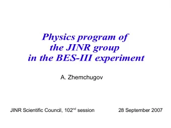 Physics program of  the JINR group  in the BES-III experiment  A. Zhemchugov JINR Scientific
