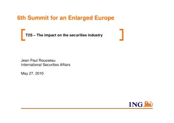 6th Summit for an Enlarged Europe  T2S  The impact on the securities industry  Jean Paul