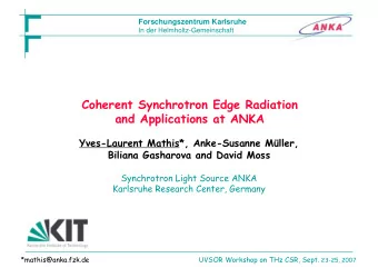 Coherent Synchrotron Edge Radiation  and Applications at ANKA  Yves-Laurent Mathis*, Anke-Susanne