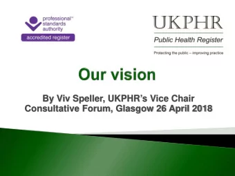 By Viv Speller, UKPHRs Vice Chair  Consultative Forum, Glasgow 26 April 2018  VISION  We will