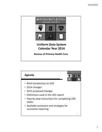 Uniform Data System Calendar Year 2014 Bureau of Primary Health Care  Agenda  Brief introduction
