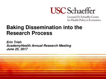 Baking Dissemination into the  Research Process  Erin Trish  AcademyHealth Annual Research Meeting