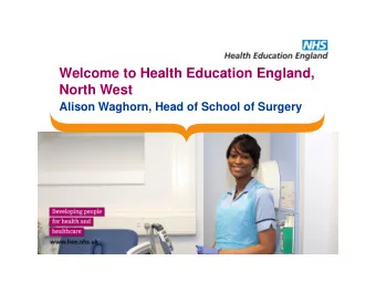Welcome to Health Education England,  North West  Alison Waghorn, Head of School of Surgery