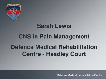 Sarah Lewis  CNS in Pain Management  Defence Medical Rehabilitation Centre - Headley Court  Defence