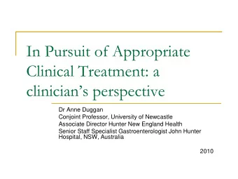 In Pursuit of Appropriate  Clinical Treatment: a  clinicians perspective  Dr Anne Duggan