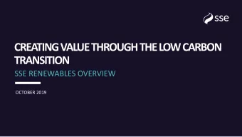 CREATING VALUE THROUGH THE LOW CARBON  TRANSITION  SSE RENEWABLES OVERVIEW  OCTOBER 2019  SSE