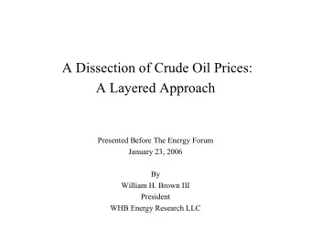 A Dissection of Crude Oil Prices:  A Layered Approach  Presented Before The Energy Forum  January