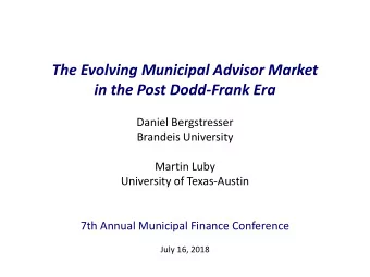 The Evolving Municipal Advisor Market  in the Post Dodd-Frank Era  Daniel Bergstresser  Brandeis