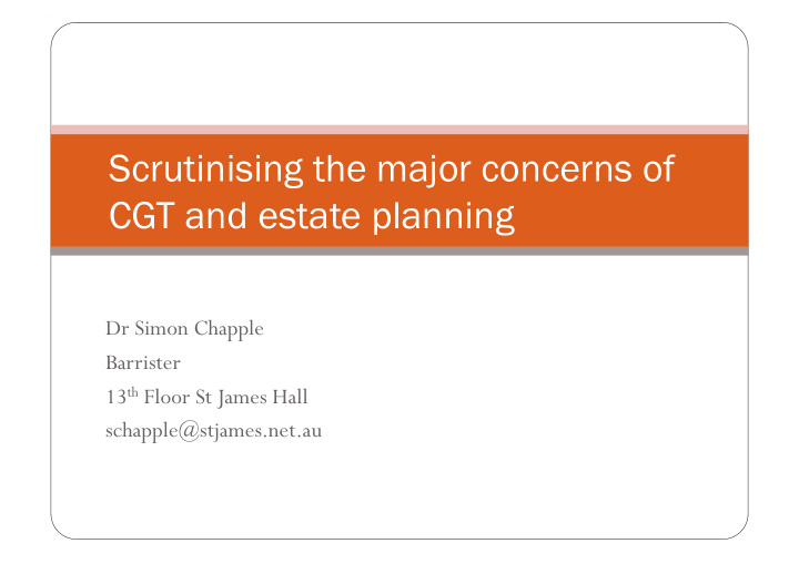 scrutinising the major concerns of cgt and estate planning