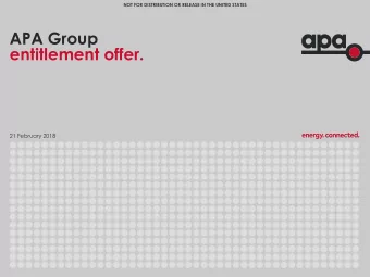 APA Group  entitlement offer.  21 February 2018  NOT FOR DISTRIBUTION OR RELEASE IN THE UNITED