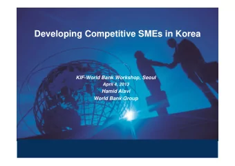Developing Competitive SMEs in Korea  KIF-World Bank Workshop, Seoul  A  April 4, 2013  il 4 2013