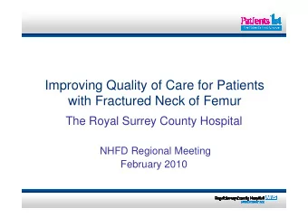 Improving Quality of Care for Patients  with Fractured Neck of Femur  The Royal Surrey County