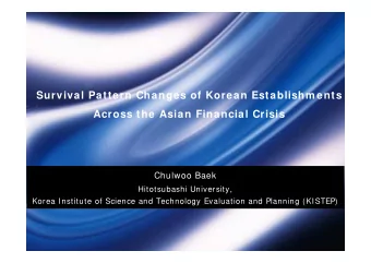 Survival Pattern Changes of Korean Establishm ents  Across the Asian Financial Crisis  Chulwoo Baek