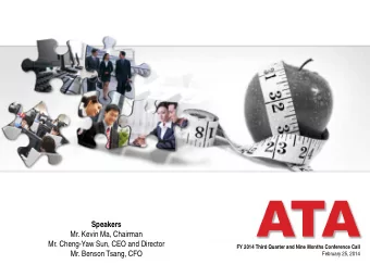 Speakers  Mr. Kevin Ma, Chairman  Mr. Cheng-Yaw Sun, CEO and Director  FY 2014 Third Quarter and