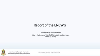 Report of  f th  the ENCWG  Presented by Richard Fowle  Vice - Chairman of IHO ENC Standards