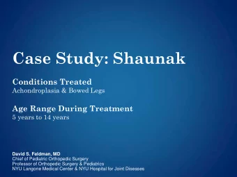 Case Study: Shaunak  Conditions Treated  Achondroplasia &amp; Bowed Legs  Age Range During