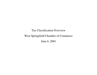 Tax Classification Overview  West Springfield Chamber of Commerce  June 6, 2001  Tax Classification