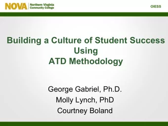 Building a Culture of Student Success  Using  ATD Methodology  George Gabriel, Ph.D.  Molly Lynch,