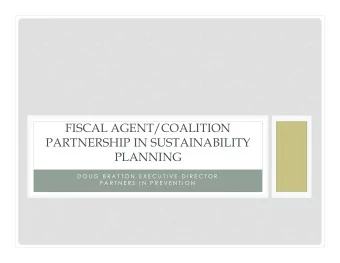 FISCAL AGENT/COALITION  PARTNERSHIP IN SUSTAINABILITY  PLANNING  D O U G  B R A T T O N  E X E C U