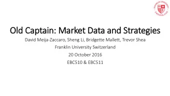Old  ld Captain: Market Data and Strategies  David Meija-Zaccaro, Sheng Li, Bridgette Mallett,