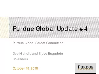 Purdue Global Update # 4  Purdue Global Select Committee  Deb Nichols and Steve Beaudoin  Co-Chairs