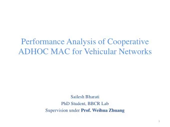 Performance Analysis of Cooperative ADHOC MAC for Vehicular Networks  Sailesh Bharati  PhD Student,