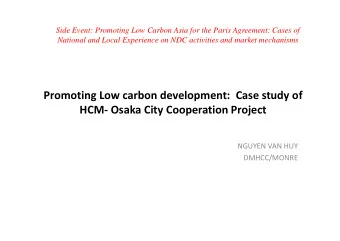 Promoting Low carbon development:  Case study of  HCM- Osaka City Cooperation Project  NGUYEN VAN