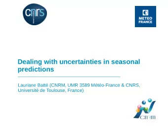Dealing with uncertainties in seasonal  predictions  Lauriane Batt (CNRM, UMR 3589 Mto-France