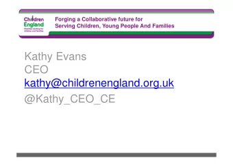 Kathy Evans  CEO  kathy@childrenengland.org.uk  @Kathy_CEO_CE  What Children England Does  Business
