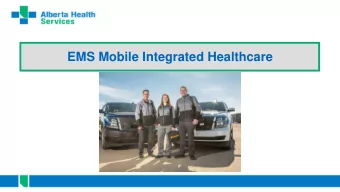 EMS Mobile Integrated Healthcare  Mobile Integrated Healthcare Purpose To serve as a single point