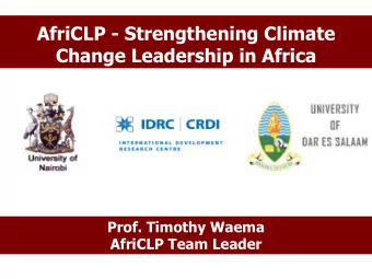 AfriCLP - Strengthening Climate  Change Leadership in Africa  Prof. Timothy Waema  AfriCLP Team