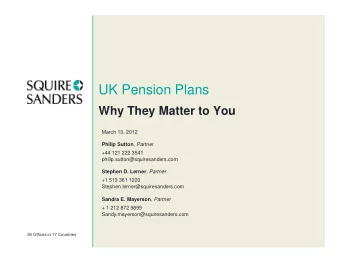 UK Pension Plans  Why They Matter to You  March 13, 2012 Philip Sutton , Partner  +44 121 222 3541