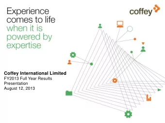 Coffey International Limited  FY2013 Full Year Results  Presentation  August 12, 2013  Agenda