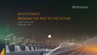 MULTICONSULT  BRIDGING THE PAST TO THE FUTURE  Capital market update  8 November 2018