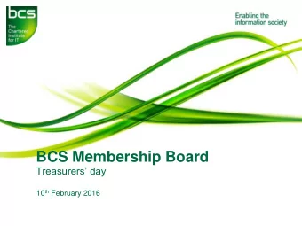 BCS Membership Board  Treasurers day 10 th February 2016  Ian Sunley  INTRODUCTION AND AGENDA