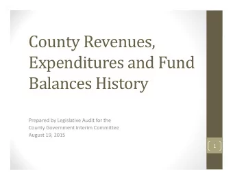 County Revenues,  Expenditures and Fund  Balances History Prepared by Legislative Audit for the