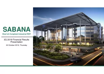 SABANA  Shariah Compliant Industrial REIT  3Q 2019 Financial Results  Presentation  24 October