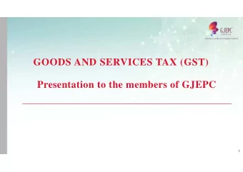 GOODS AND SERVICES TAX (GST)  Presentation to the members of GJEPC  1  GST Model in India  The