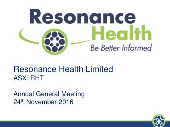 Resonance Health Limited  ASX: RHT  Annual General Meeting 24 th November 2016  Disclaimer