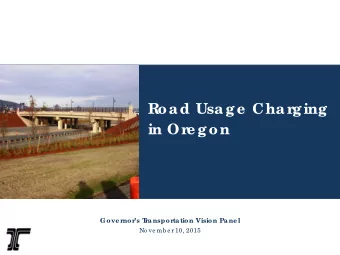 Road Usage  Char  ging  in Or  e gon  Gove rnors T  ra nsporta tion Vision Pa ne l  No ve mb e r