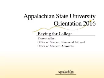 Appalachian State University  Orientation 2016  Paying for College  Presented by:  Office of