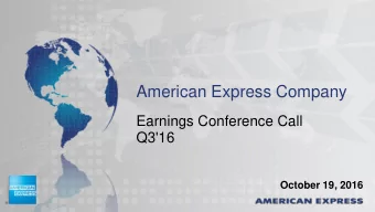American Express Company  Earnings Conference Call  Q3'16  October 19, 2016  Q316 Summary