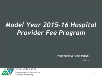 Model Year 2015-16 Hospital  Provider Fee Program  Presented by: Nancy Dolson  Jun-16  1  Our