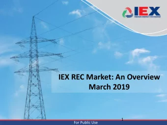 IEX REC Market: An Overview  March 2019  1  For Public Use  In this presentation  Installed RE