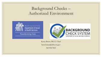Background Checks   Authorized Environment  Kerry Breen, BCCU Chief  kerry.breen@dshs.wa.gov